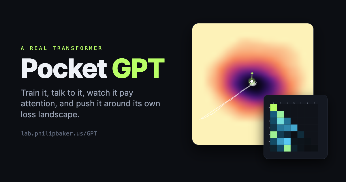 Pocket GPT, a real transformer: train it, talk to it, watch it pay attention, and push it around its own loss landscape.